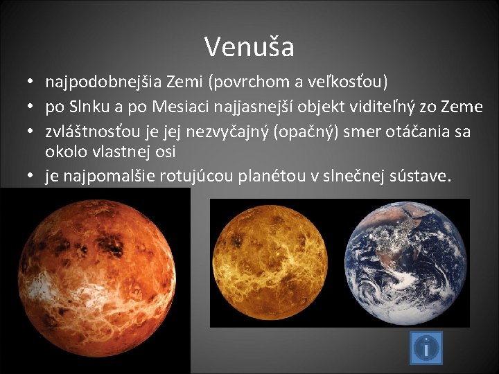 Venuša • najpodobnejšia Zemi (povrchom a veľkosťou) • po Slnku a po Mesiaci najjasnejší