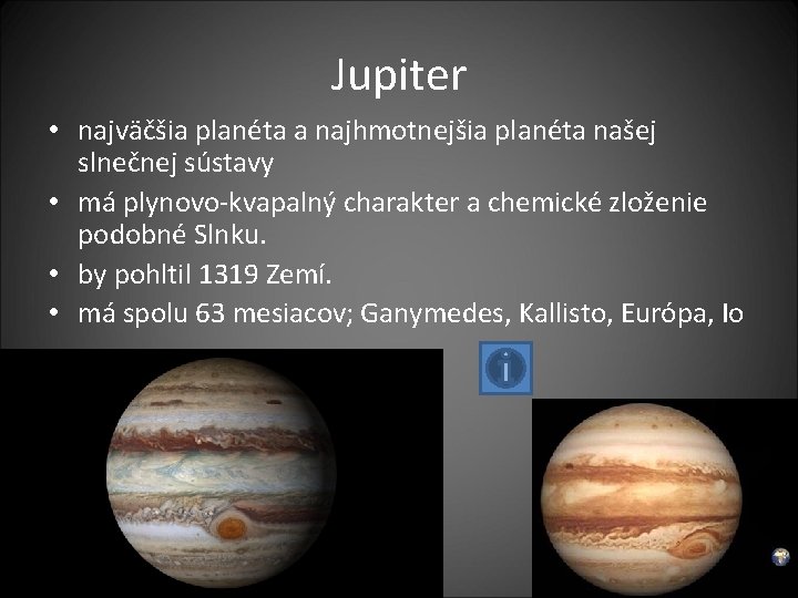 Jupiter • najväčšia planéta a najhmotnejšia planéta našej slnečnej sústavy • má plynovo-kvapalný charakter