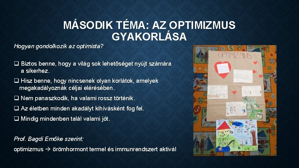 MÁSODIK TÉMA: AZ OPTIMIZMUS GYAKORLÁSA Hogyan gondolkozik az optimista? q Biztos benne, hogy a