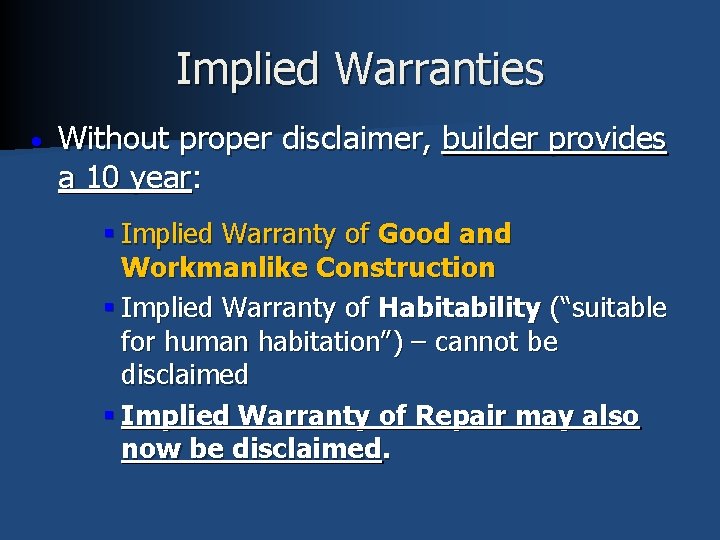 Implied Warranties Without proper disclaimer, builder provides a 10 year: § Implied Warranty of