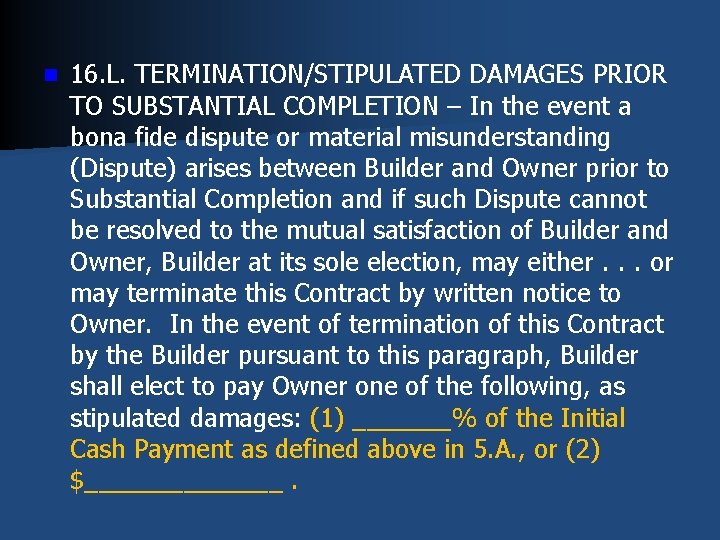 n 16. L. TERMINATION/STIPULATED DAMAGES PRIOR TO SUBSTANTIAL COMPLETION – In the event a