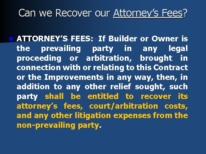 Can we Recover our Attorney’s Fees? n ATTORNEY’S FEES: If Builder or Owner is