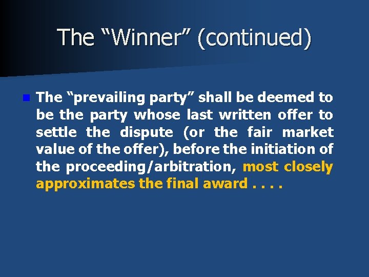 The “Winner” (continued) n The “prevailing party” shall be deemed to be the party