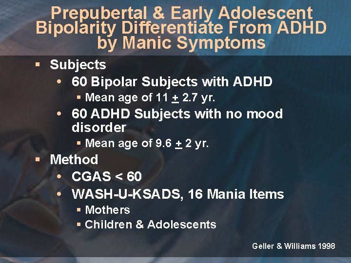 Prepubertal & Early Adolescent Bipolarity Differentiate From ADHD by Manic Symptoms § Subjects 60
