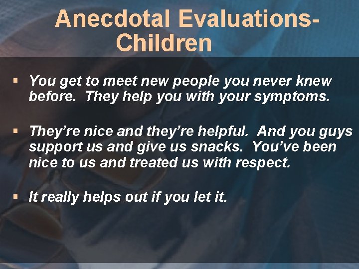 Anecdotal Evaluations. Children § You get to meet new people you never knew before.