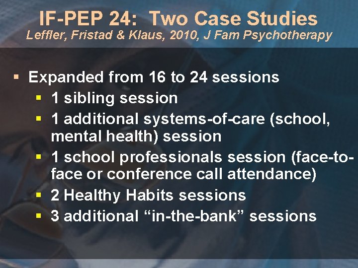 IF-PEP 24: Two Case Studies Leffler, Fristad & Klaus, 2010, J Fam Psychotherapy §