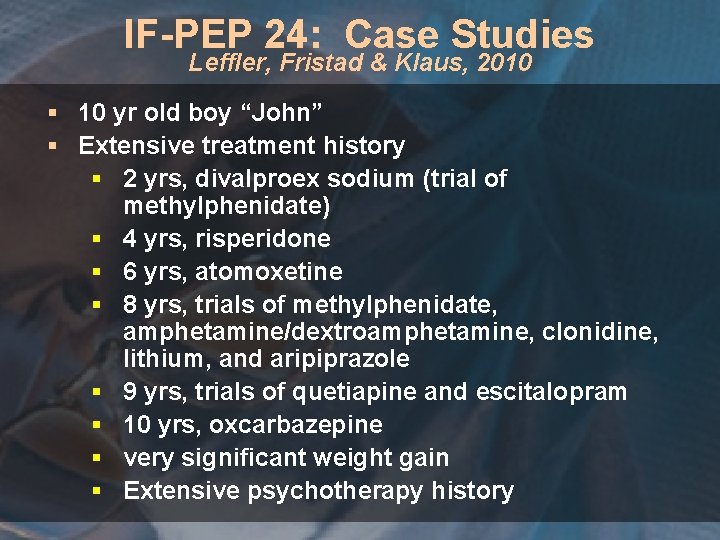 IF-PEP 24: Case Studies Leffler, Fristad & Klaus, 2010 § 10 yr old boy