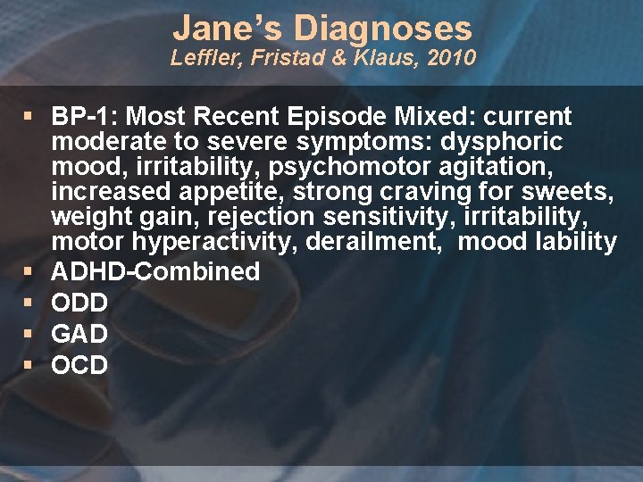 Jane’s Diagnoses Leffler, Fristad & Klaus, 2010 § BP-1: Most Recent Episode Mixed: current