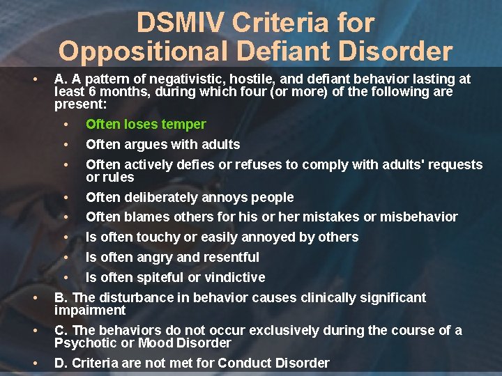 DSMIV Criteria for Oppositional Defiant Disorder • A. A pattern of negativistic, hostile, and