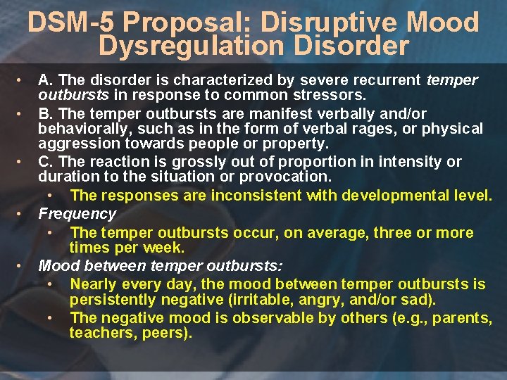 DSM-5 Proposal: Disruptive Mood Dysregulation Disorder • • • A. The disorder is characterized