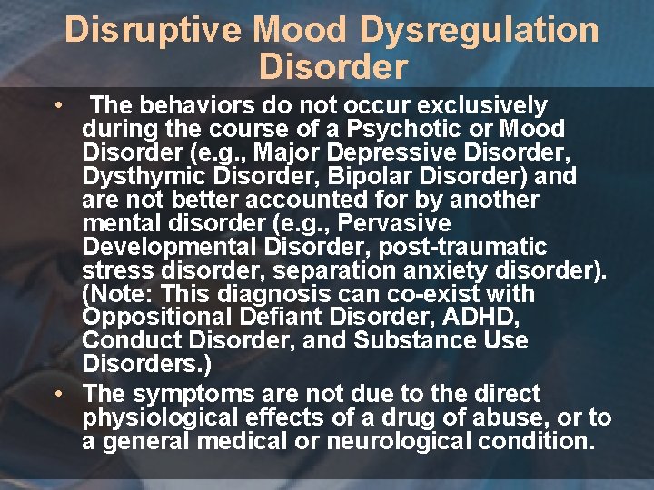 Disruptive Mood Dysregulation Disorder • The behaviors do not occur exclusively during the course