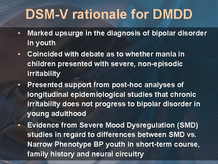 DSM-V rationale for DMDD • Marked upsurge in the diagnosis of bipolar disorder in