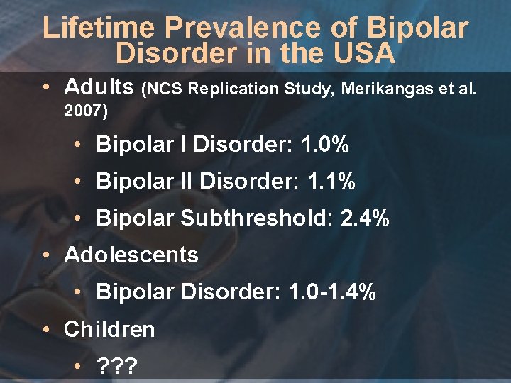 Lifetime Prevalence of Bipolar Disorder in the USA • Adults (NCS Replication Study, Merikangas