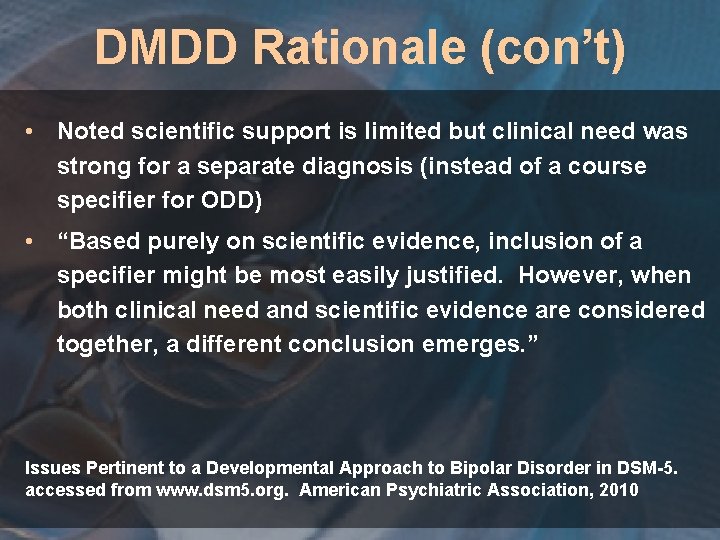 DMDD Rationale (con’t) • Noted scientific support is limited but clinical need was strong