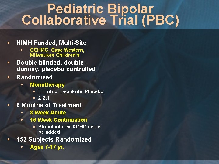 Pediatric Bipolar Collaborative Trial (PBC) § NIMH Funded, Multi-Site § § CCHMC, Case Western,