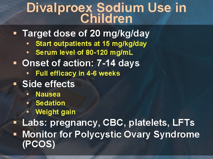 Divalproex Sodium Use in Children § Target dose of 20 mg/kg/day Start outpatients at