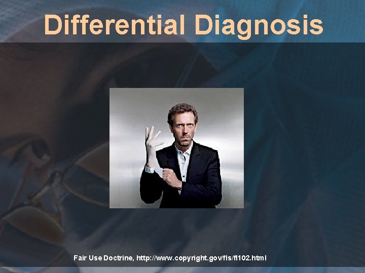 Differential Diagnosis Fair Use Doctrine, http: //www. copyright. gov/fls/fl 102. html 