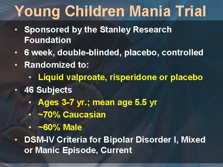 Young Children Mania Trial • Sponsored by the Stanley Research Foundation • 6 week,