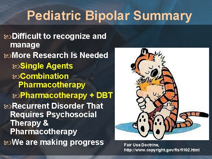 Pediatric Bipolar Summary Difficult to recognize and manage More Research Is Needed Single Agents