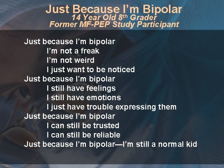 Just Because I’m Bipolar th 14 Year Old 8 Grader Former MF-PEP Study Participant