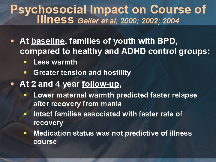 Psychosocial Impact on Course of Illness Geller et al, 2000; 2002; 2004 § At