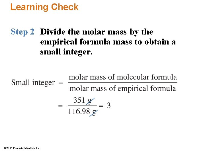 Learning Check Step 2 Divide the molar mass by the empirical formula mass to