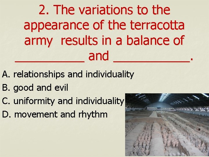 2. The variations to the appearance of the terracotta army results in a balance