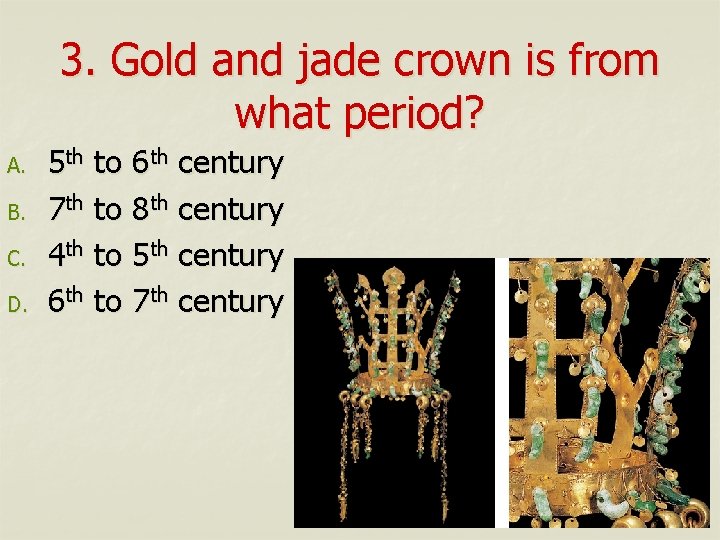 3. Gold and jade crown is from what period? A. B. C. D. 5