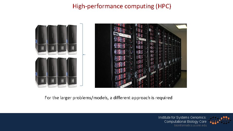 High-performance computing (HPC) For the larger problems/models, a different approach is required Institute for