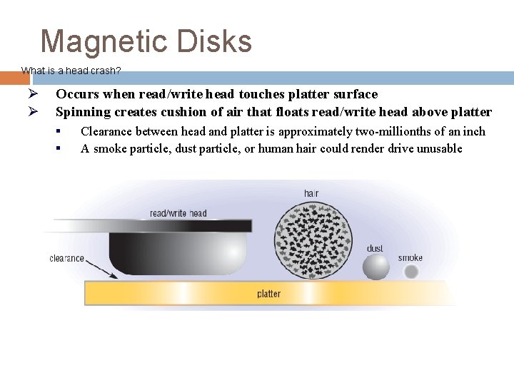 Magnetic Disks What is a head crash? Ø Ø Occurs when read/write head touches