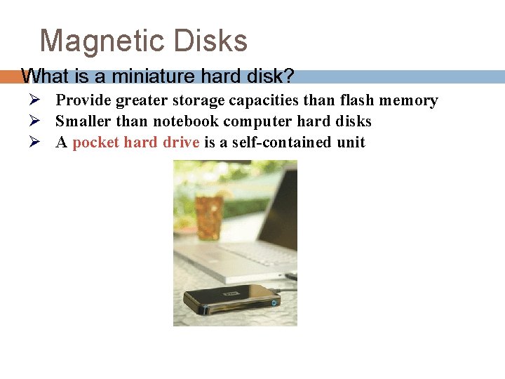 Magnetic Disks What is a miniature hard disk? Ø Provide greater storage capacities than