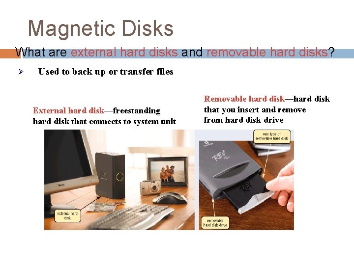 Magnetic Disks What are external hard disks and removable hard disks? Ø Used to