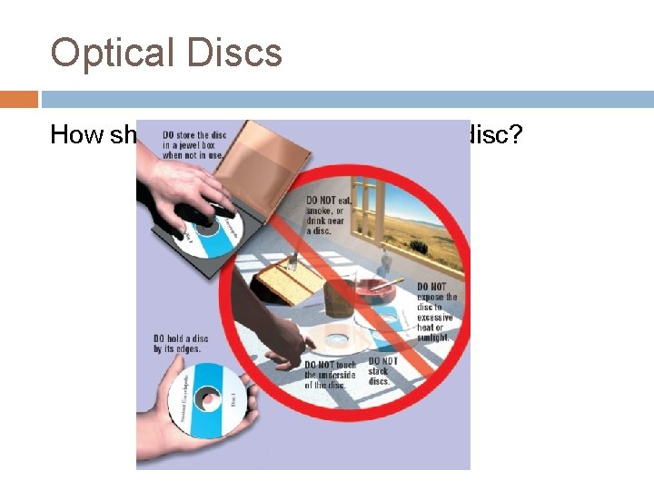 Optical Discs How should you care for an optical disc? 