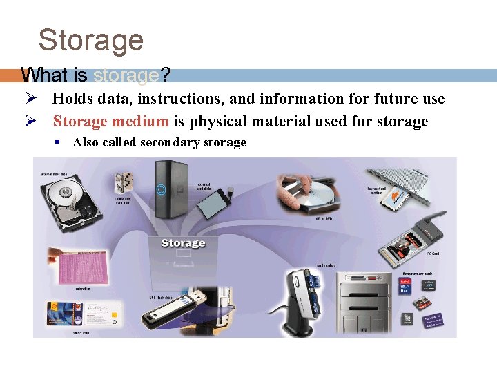 Storage What is storage? Ø Holds data, instructions, and information for future use Ø