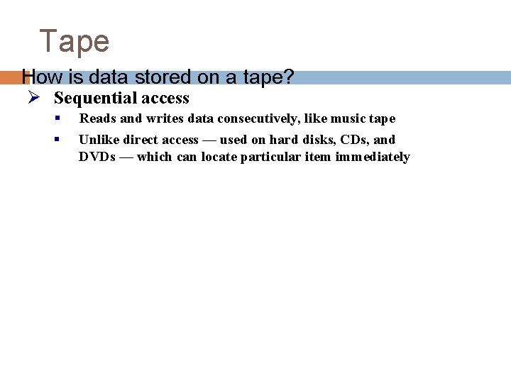 Tape How is data stored on a tape? Ø Sequential access § § Reads