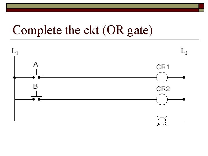 Complete the ckt (OR gate) 