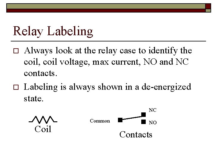 Relay Labeling o o Always look at the relay case to identify the coil,