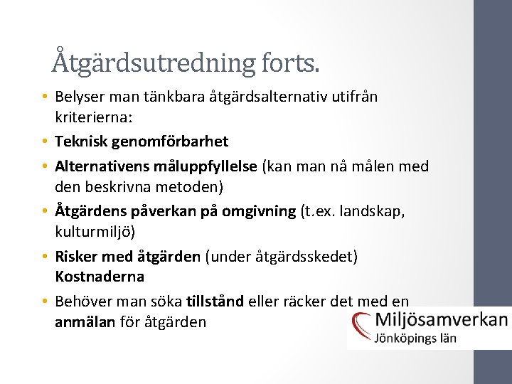 Åtgärdsutredning forts. • Belyser man tänkbara åtgärdsalternativ utifrån kriterierna: • Teknisk genomförbarhet • Alternativens