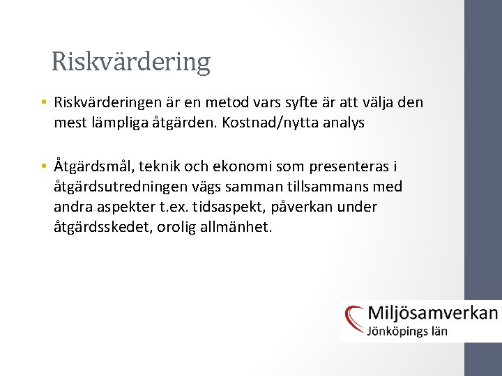 Riskvärdering • Riskvärderingen är en metod vars syfte är att välja den mest lämpliga