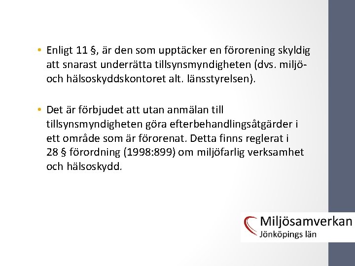  • Enligt 11 §, är den som upptäcker en förorening skyldig att snarast