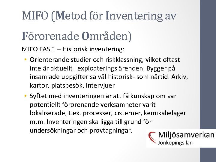 MIFO (Metod för Inventering av Förorenade Områden) MIFO FAS 1 – Historisk inventering: •
