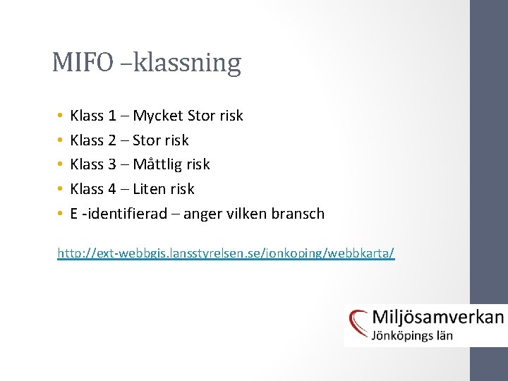 MIFO –klassning • • • Klass 1 – Mycket Stor risk Klass 2 –