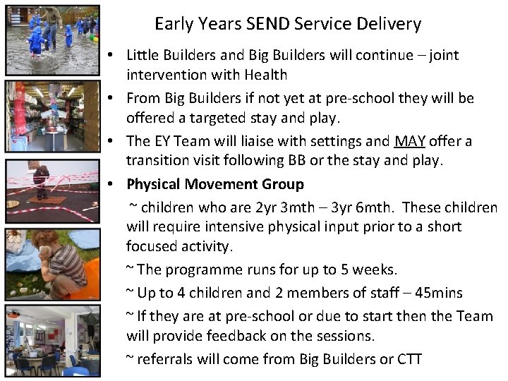 Early Years SEND Service Delivery • Little Builders and Big Builders will continue –