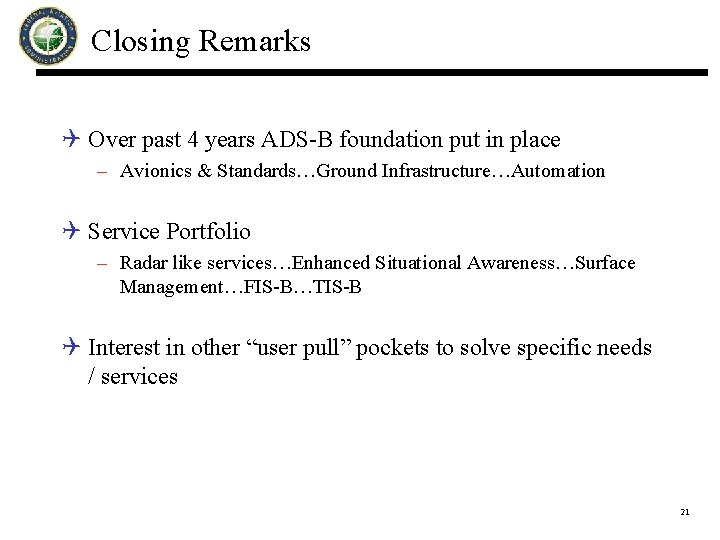 Closing Remarks Q Over past 4 years ADS-B foundation put in place – Avionics