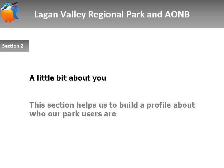 Lagan Valley Regional Park and AONB Section 2 A little bit about you This
