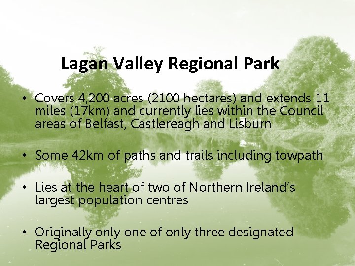 Lagan Valley Regional Park • Covers 4, 200 acres (2100 hectares) and extends 11