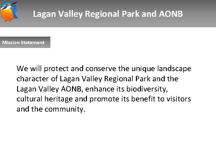 Lagan Valley Regional Park and AONB Mission Statement We will protect and conserve the