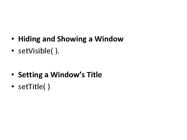  • Hiding and Showing a Window • set. Visible( ). • Setting a