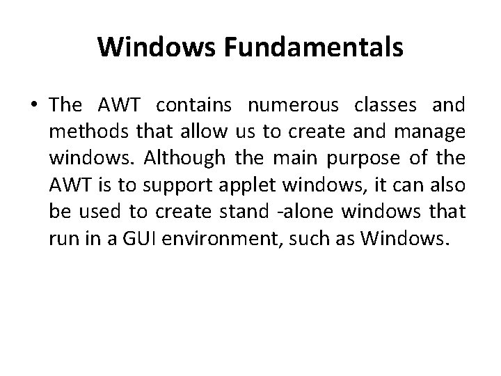 Windows Fundamentals • The AWT contains numerous classes and methods that allow us to