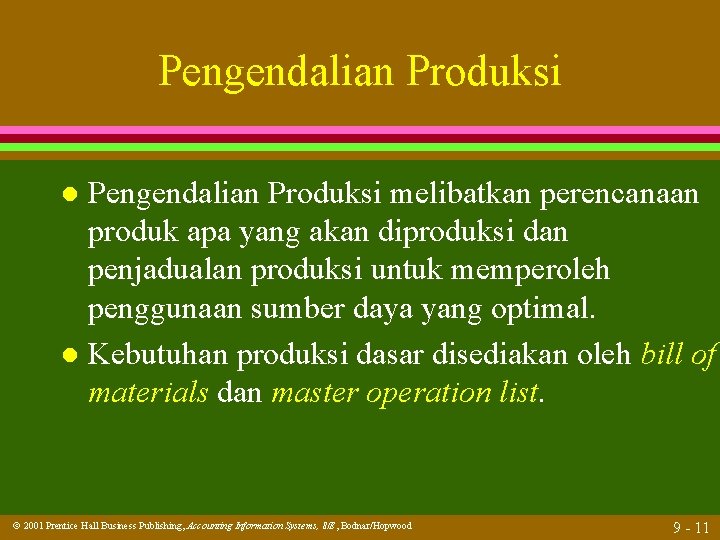 Pengendalian Produksi melibatkan perencanaan produk apa yang akan diproduksi dan penjadualan produksi untuk memperoleh